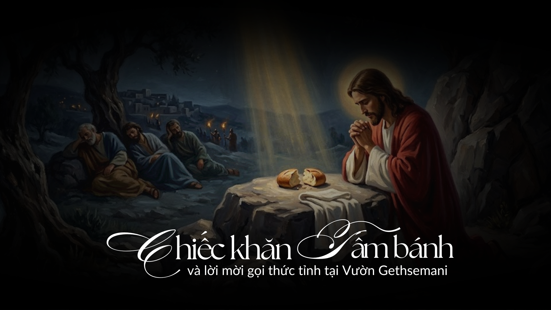 Chiếc Khăn, Tấm Bánh và lời mời gọi thức tỉnh tại Vườn Gethsemani